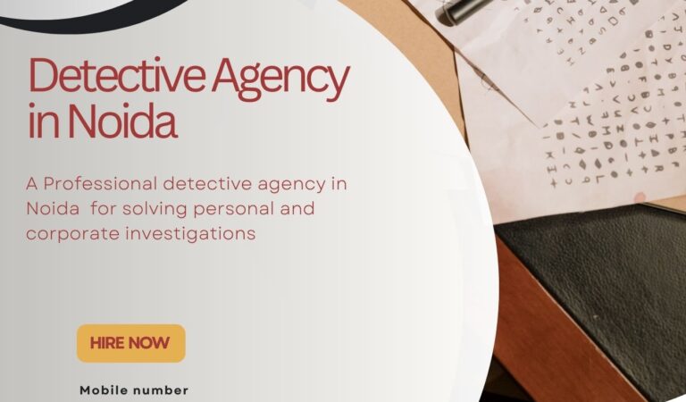 Solve your Problems with Best Detective agency in Noida